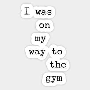 I was on my way to the gym Sticker